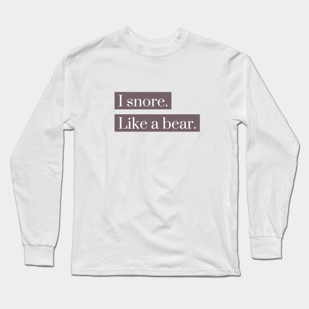 I snore like a bear Long Sleeve T-Shirt by LetsOverThinkIt